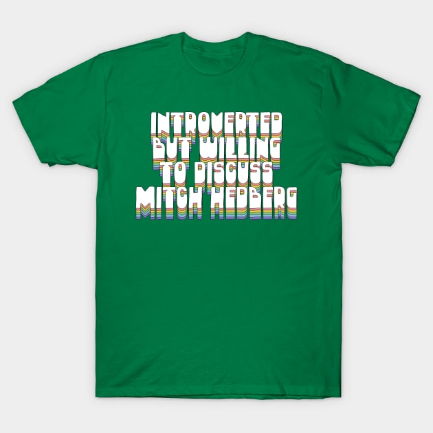 Introverted But Willing To Discuss Mitch Hedberg T-Shirt by DankFutura